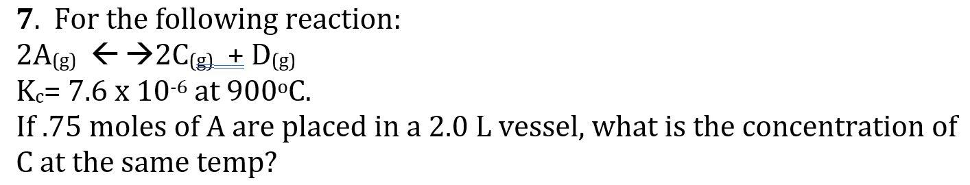 Solved 7. For The Following Reaction: 2A(g) (>2C(g) + D(g) | Chegg.com