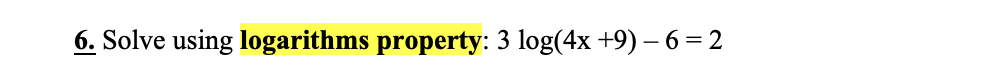 Solved 6. Solve using logarithms property: 3log(4x+9)−6=2 | Chegg.com
