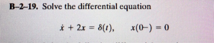 Solved B-2-19. Solve The Differential Equation + 2x = δ(t), | Chegg.com