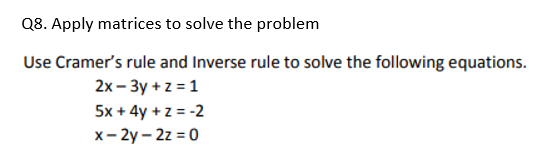 Solved Q8. Apply matrices to solve the problem Use Cramer's | Chegg.com