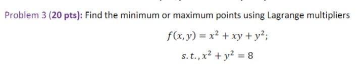 Solved Problem 3 (20 pts): Find the minimum or maximum | Chegg.com