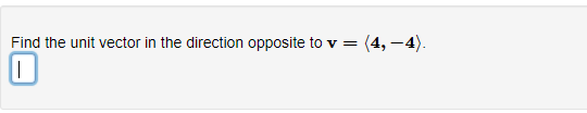 Solved Find the unit vector in the direction opposite to v = | Chegg.com