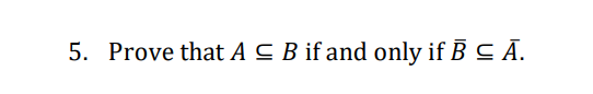 Solved 5. Prove That A⊆B If And Only If Bˉ⊆Aˉ. | Chegg.com