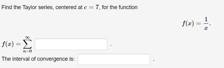 Solved Find the Taylor series, centered at c=7c=7, for | Chegg.com