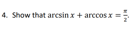 Solved TT 4. Show that arcsin x + arccos x = 2 | Chegg.com