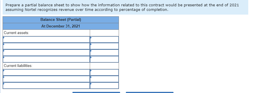 Prepare a partial balance sheet to show how the information related to this contract would be presented at the end of 2021 as