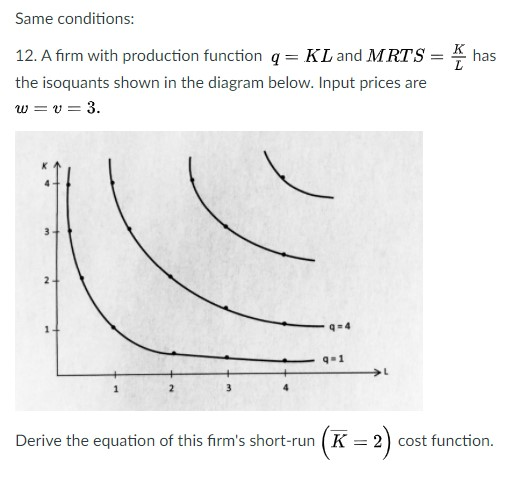 Solved 9. A firm with production function q = KL and MRTS = | Chegg.com