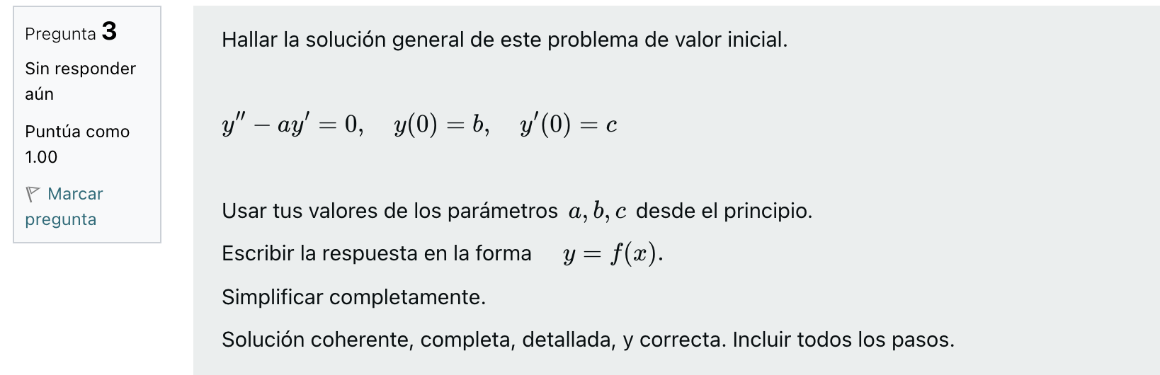 Pregunta 3 Sin responder aún Puntúa como 1.00 Marcar pregunta Hallar la solución general de este problema de valor inicial. ý