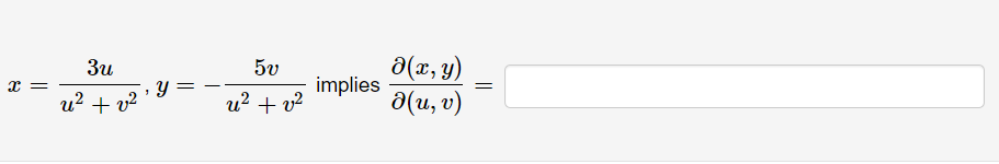 \( x=\frac{3 u}{u^{2}+v^{2}}, y=-\frac{5 v}{u^{2}+v^{2}} \) implies \( \frac{\partial(x, y)}{\partial(u, v)}= \)