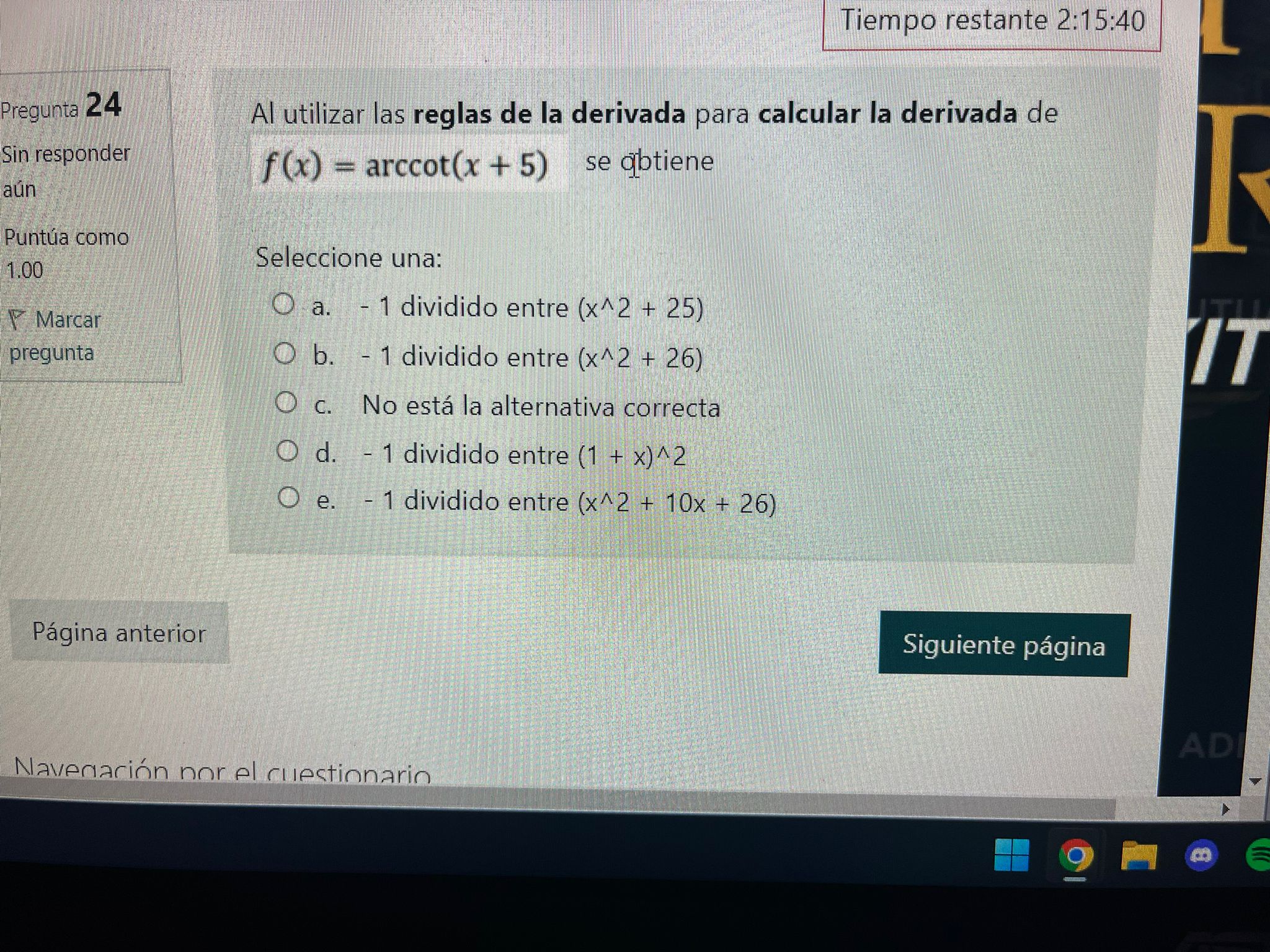 Pregunta 24 Sin responder aún Puntúa como 1.00 Marcar pregunta Al utilizar las reglas de la derivada para calcular la deriva