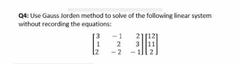Solved Q4: Use Gauss Jorden method to solve of the following | Chegg.com