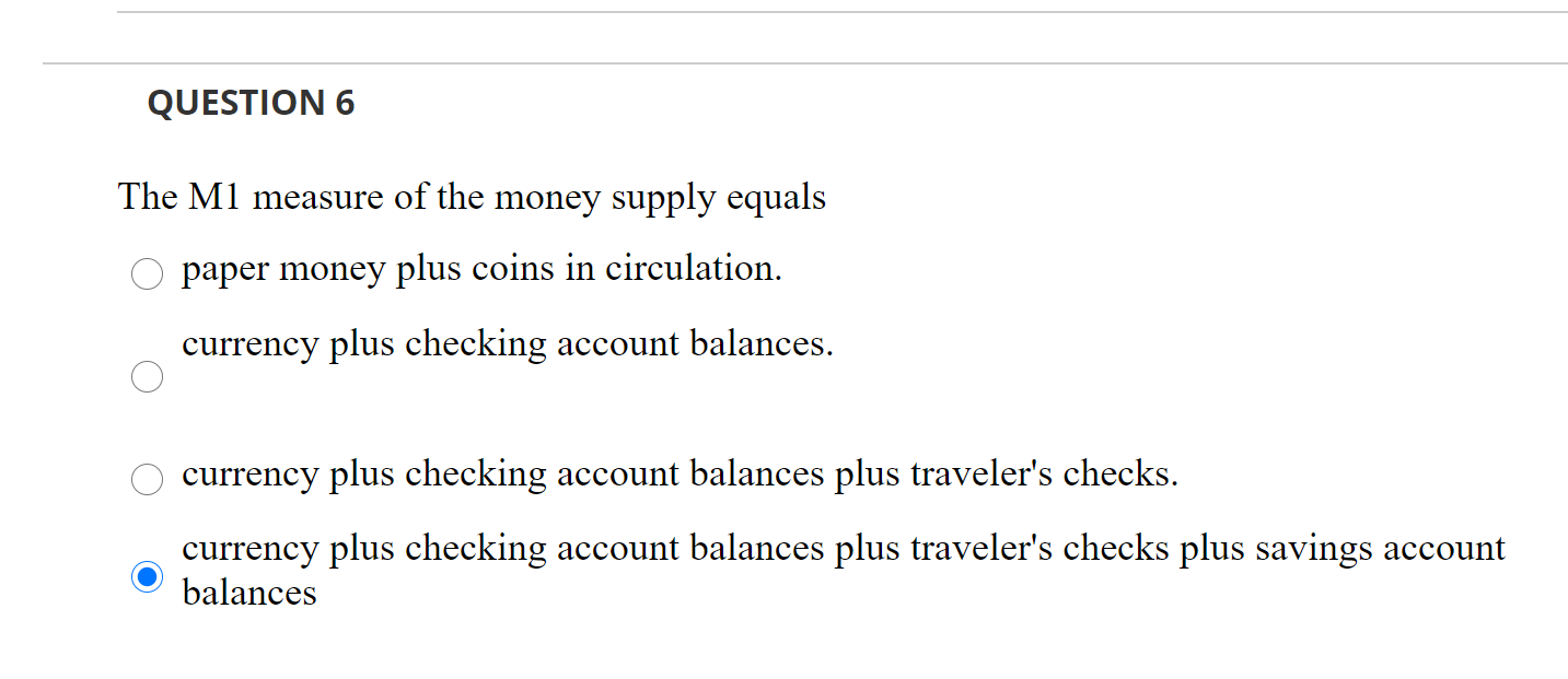 Solved QUESTION 6 The M1 Measure Of The Money Supply Equals | Chegg.com