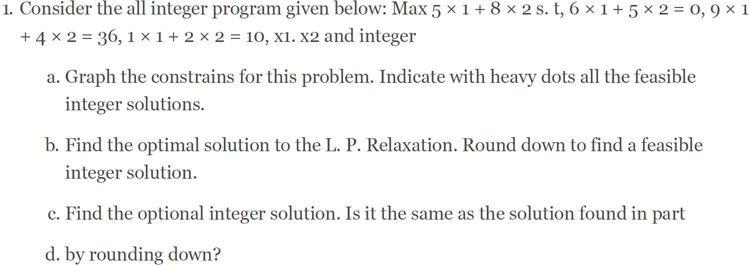 Solved 1. Consider the all integer program given below: Max | Chegg.com