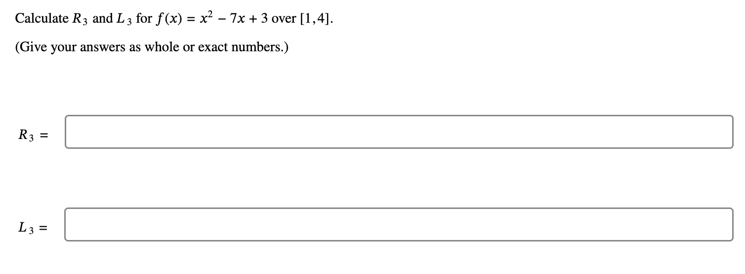 Solved Calculate R3 and L3 for f(x)=x2−7x+3 over [1,4]. | Chegg.com