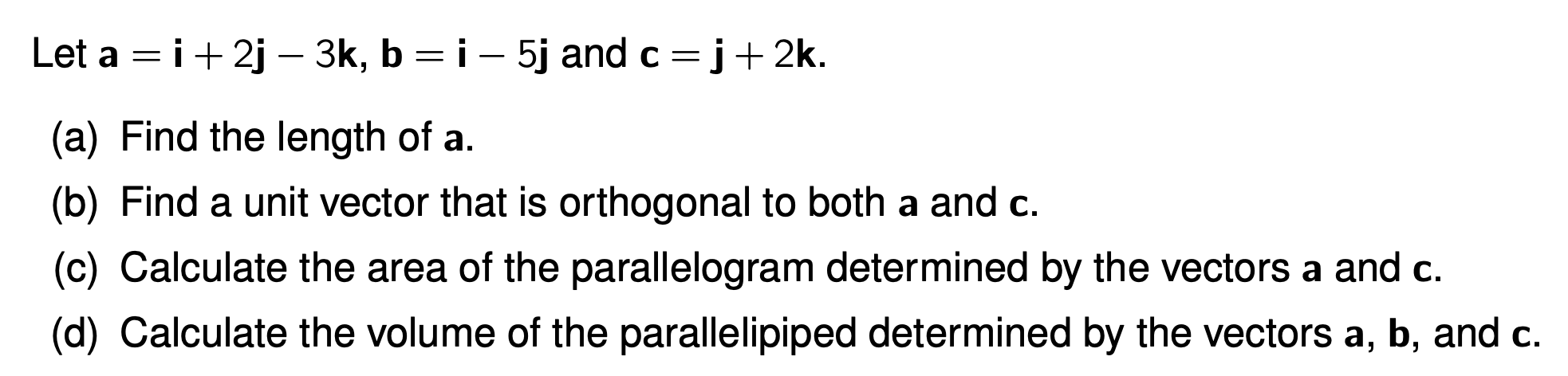 Solved Let a=i+2j−3k,b=i−5j and c=j+2k. (a) Find the length | Chegg.com