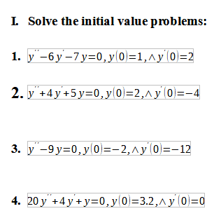 L. Solve the initial value problems: 1. \( y^{\prime \prime}-6 y^{\prime}-7 y=0, y(0)=1, \wedge y^{\prime}(0)=2 \) 2. \( y^{\