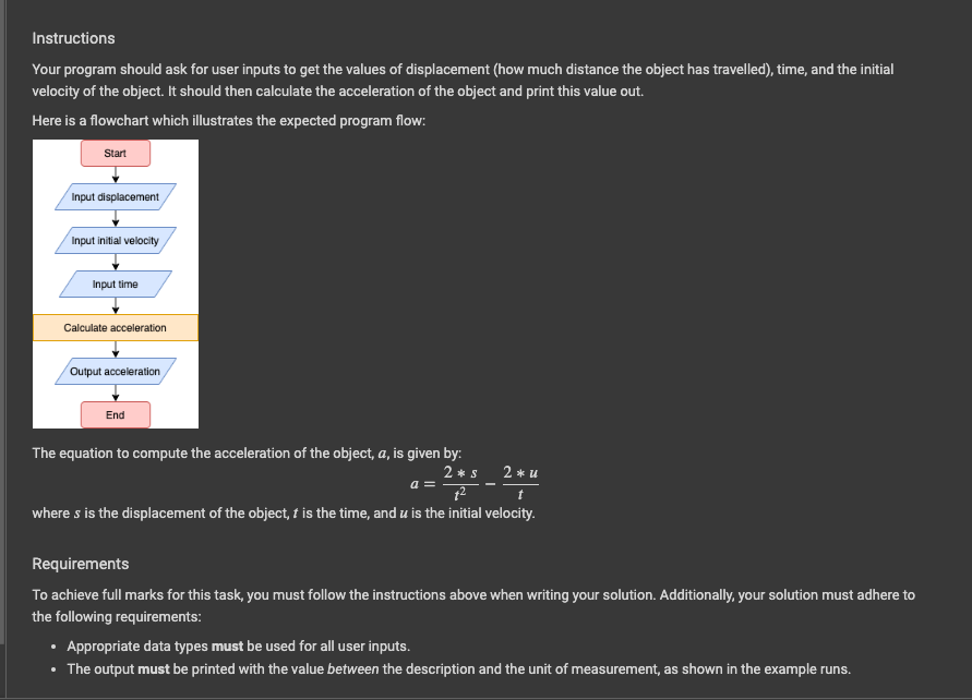 Instructions
Your program should ask for user inputs to get the values of displacement (how much distance the object has trav