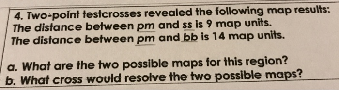 Solved 4. Two-point testcrosses revealed the following map | Chegg.com