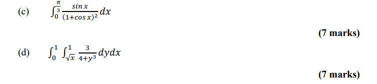 (c) \( \int_{0}^{\frac{\pi}{3}} \frac{\sin x}{(1+\cos x)^{2}} d x \) (d) \( \int_{0}^{1} \int_{\sqrt{x}}^{1} \frac{3}{4+y^{3}