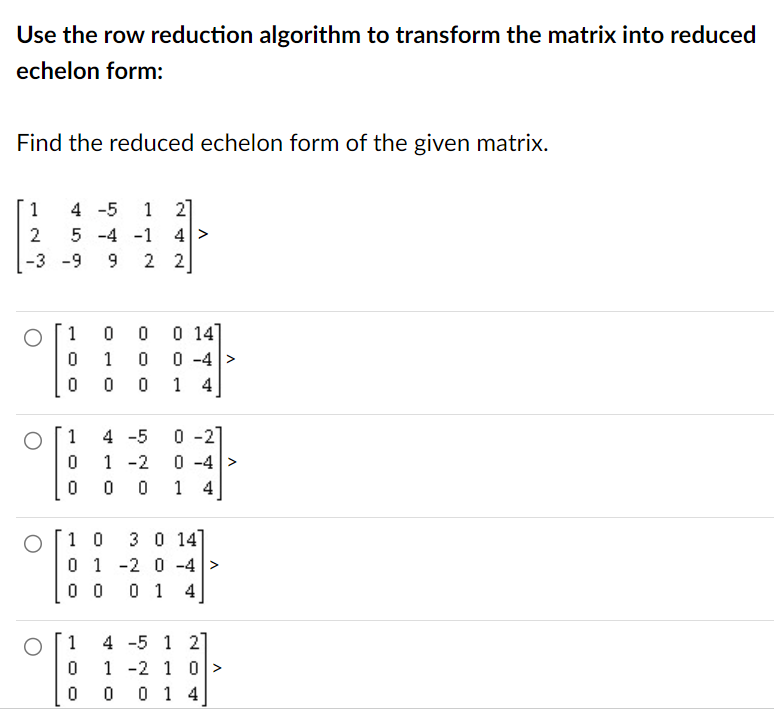 Solved use the row reduction algorithm to transform the chegg