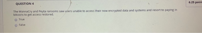 QUESTION 4 6.25 point The WannaCry and Peyta ransoms saw users unable to access their now encrypted data and systems and reso