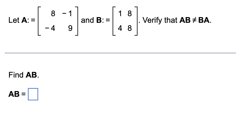 Solved Let A:=[8−4−19] And B:=[1488]. Verify That AB =BA. | Chegg.com