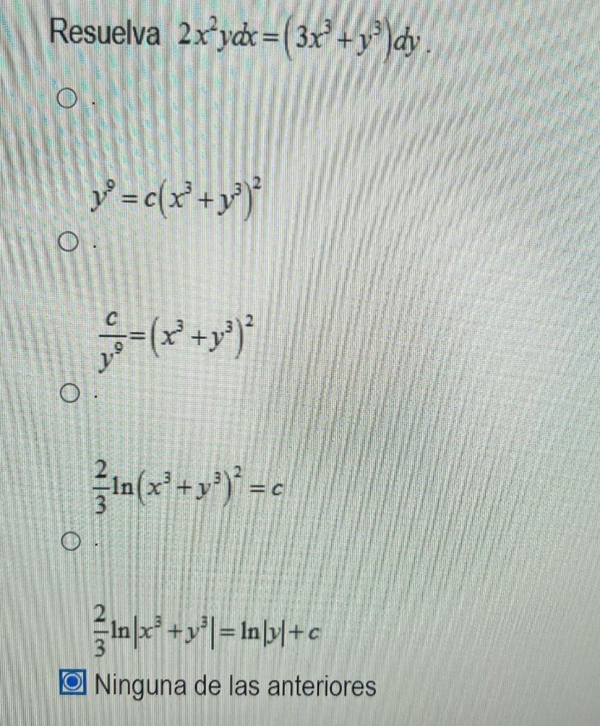 Resuelva 2x’ydx=( 3x +y?)dy O yº = c(x+y)? =(x+y)? O (x++>> - 0 10[x® +v+] = Inpv1+c Ninguna de las anteriores