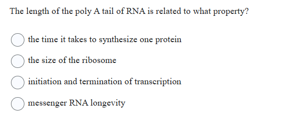 Solved The length of the poly A tail of RNA is related to | Chegg.com