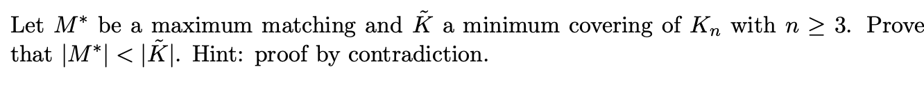 Solved Let M* be a maximum matching and K a minimum covering | Chegg.com