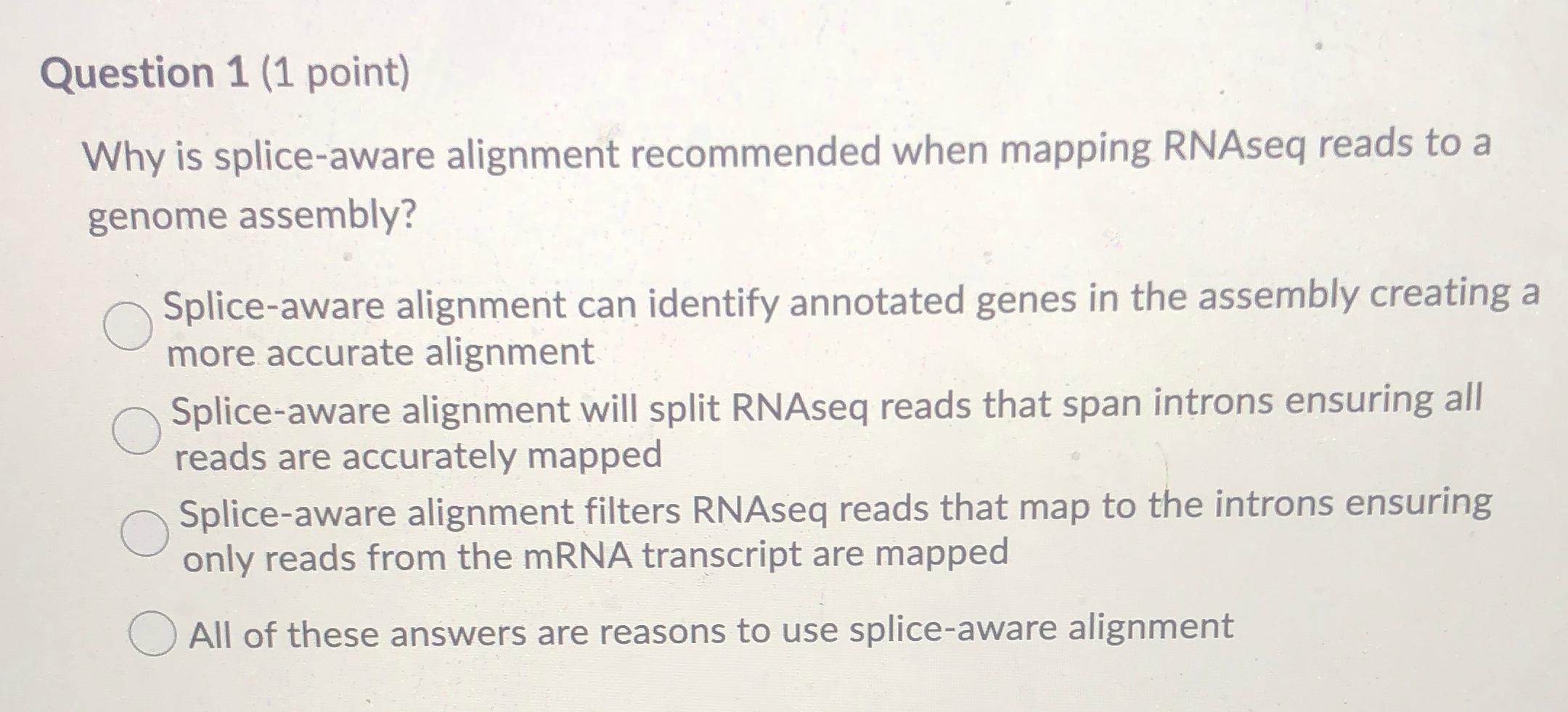 Solved Question 1 1 point Why is splice aware alignment Chegg