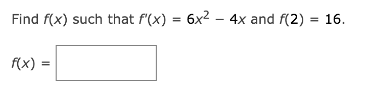 Solved Find f(x) such that f′(x)=6x2−4x and f(2)=16 f(x)= | Chegg.com