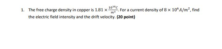 Solved 1. The free charge density in copper is 1.81 x 1010C | Chegg.com