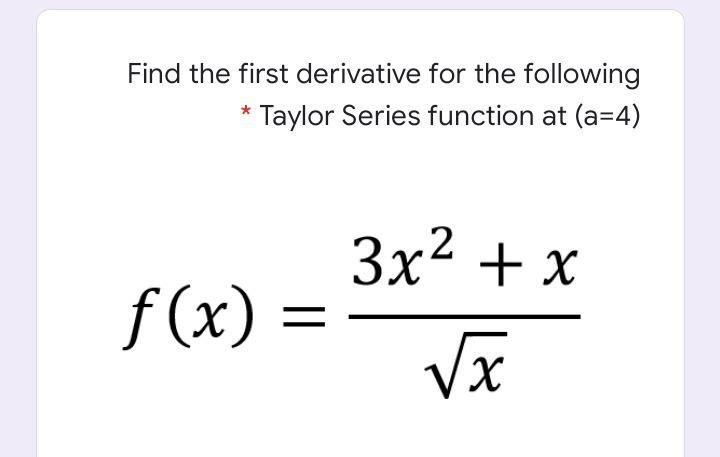 Solved Find the first derivative for the following * Taylor | Chegg.com