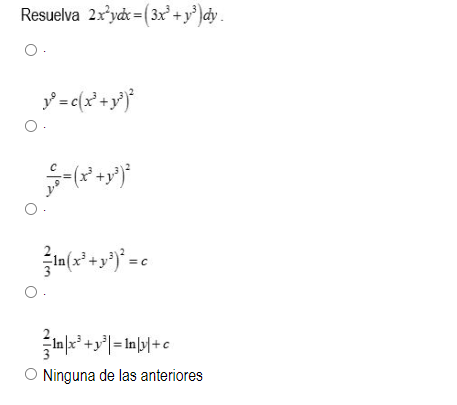 suelva \( 2 x^{2} y d x=\left(3 x^{3}+y^{3}\right) d y \) \[ y^{9}=c\left(x^{3}+y^{3}\right)^{2} \] \[ \frac{c}{y^{9}}=\left(