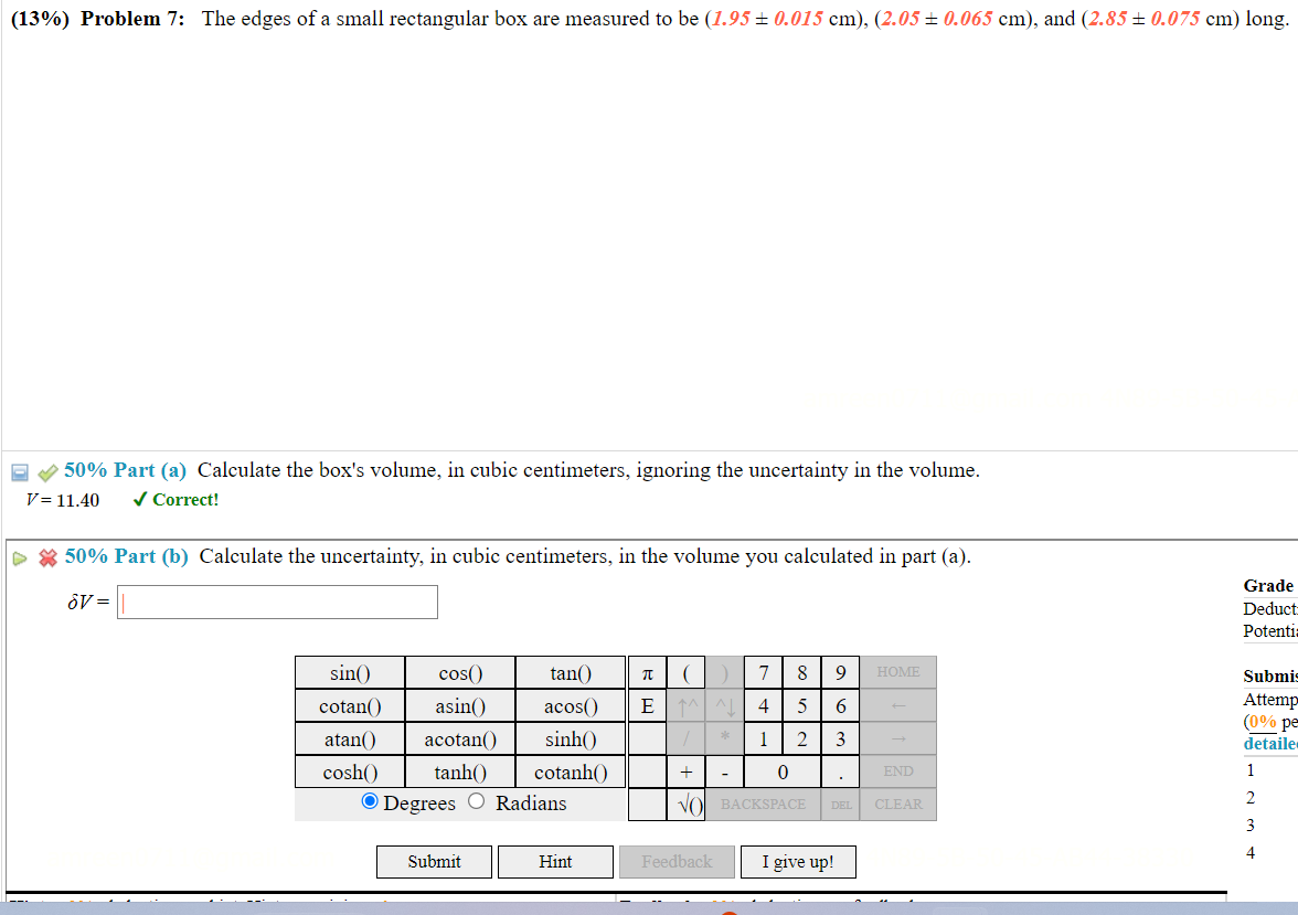 \( 50 \% \) Part (a) Calculate the boxs volume, in cubic centimeters, ignoring the uncertainty in the volume. \( V=11.40 \qu