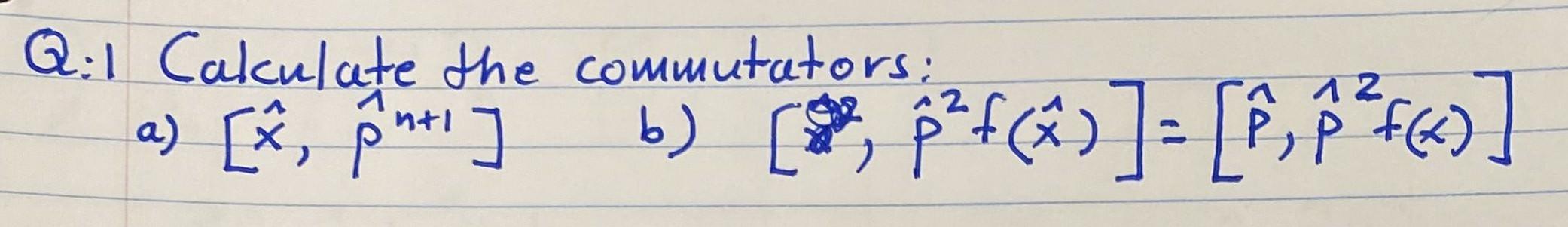 Solved Q:1 Calculate The Commutators: A) [x^,p^n+1] B) | Chegg.com