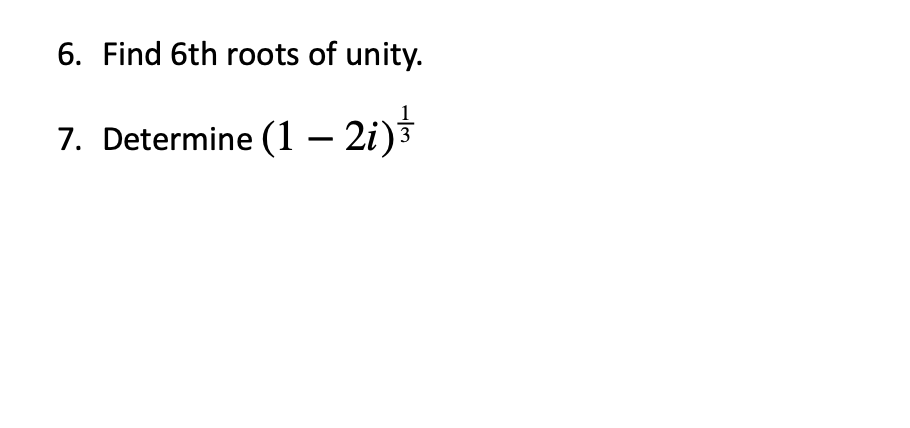 Solved 6. Find 6 th roots of unity. 7. Determine (1−2i)31 | Chegg.com