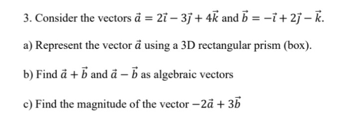 Solved 3. Consider the vectors a=2 −3 +4k and b=− +2 −k. a) | Chegg.com