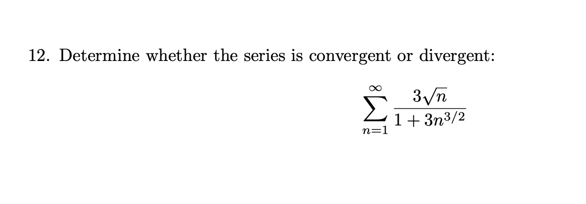 Solved 12. Determine whether the series is convergent or | Chegg.com