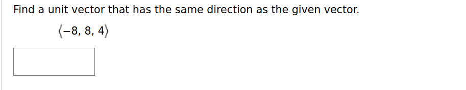 Solved Find A Unit Vector That Has The Same Direction As The Chegg