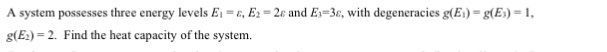 Solved A system possesses three energy levels E_1 = epsilon, | Chegg.com