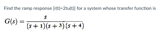 Solved Find the ramp response [r(t)=2tu(t)] for a system | Chegg.com