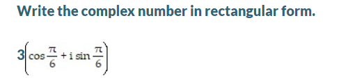 Solved Write the complex number in rectangular form. ဒလ + | Chegg.com