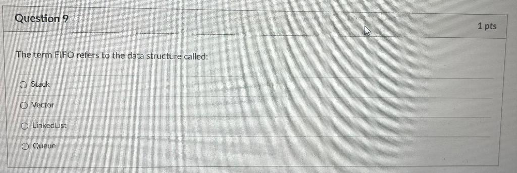 Solved Question 9 1 pts The term FIFO refers to the data | Chegg.com