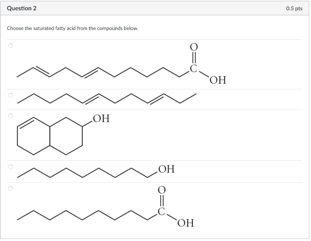 Solved Question 2 0.5 pts Choose the saturated fatty acid