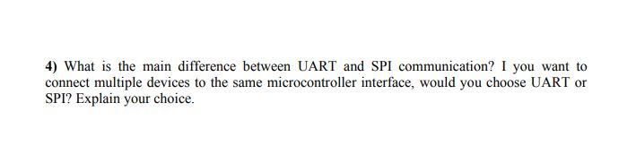 Solved 4) What is the main difference between UART and SPI | Chegg.com