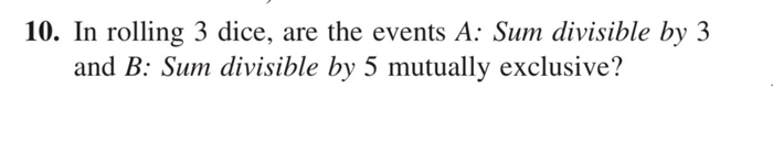 Solved 10. In rolling 3 dice, are the events A: Sum | Chegg.com