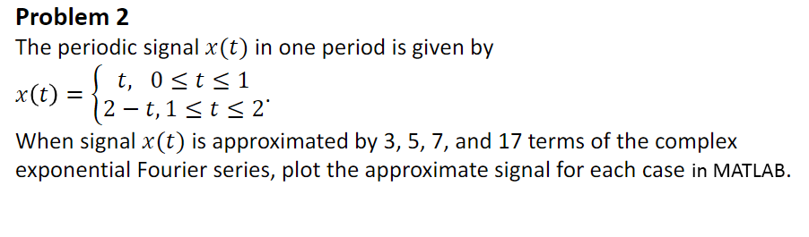 Solved Problem 2 The periodic signal X(t) in one period is | Chegg.com