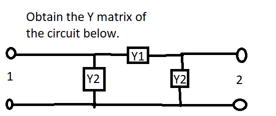 Solved Obtain the Y matrix of the circuit below. Y1 1 Y2 Y2 | Chegg.com