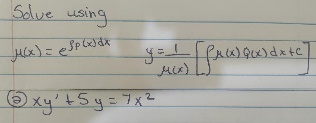 Solve using M(x) = @ Sp (x) dx e xy² + 5y = 7x² y= 1 [fuas qux) dx +c M(x)